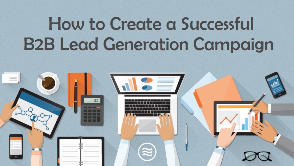 How to Create a Successful B2B Lead Generation Campaign?